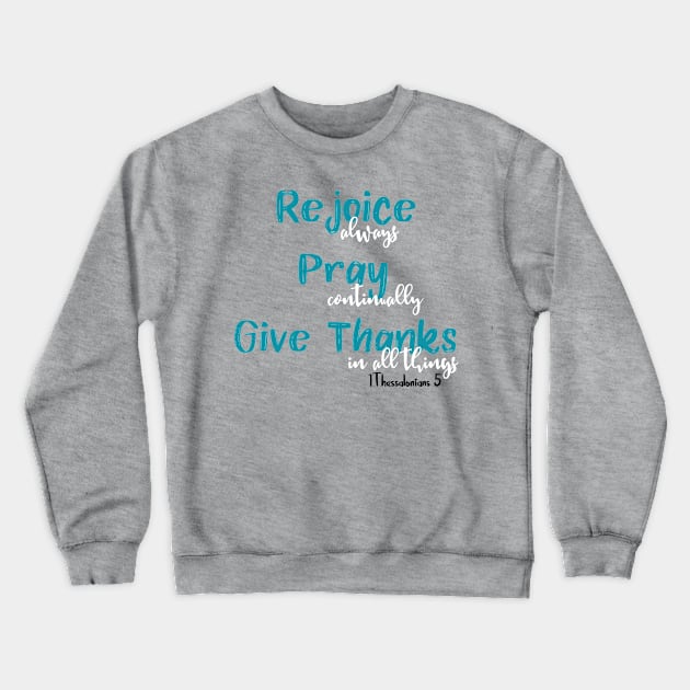 Rejoice Pray Give Thanks Crewneck Sweatshirt by 4Craig